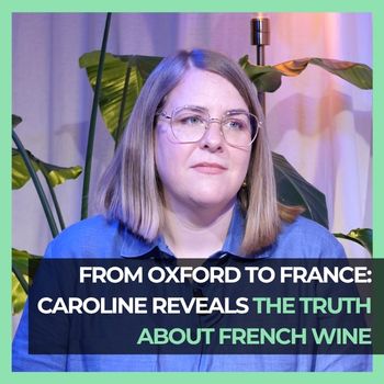 From Oxford to France Caroline Reveals the Truth About French Wine